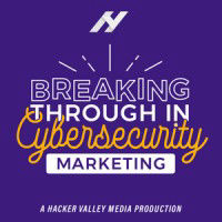 Breaking Through In Cybersecurity Marketing Podcast